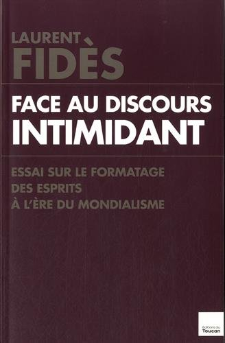 Face au discours intimidant : essai sur le formatage des esprits à l'ère du mondialisme