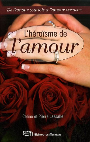 l'héroïsme de l'amour : de l'amour courtois à l'amour vertueux