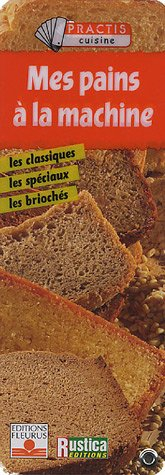 Mes pains à la machine : les classiques, les spéciaux, les briochés