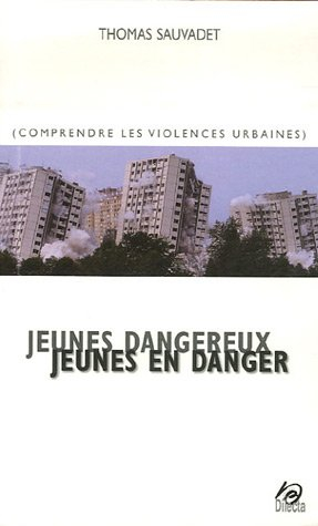 Jeunes dangereux, jeunes en danger : comprendre les violences urbaines