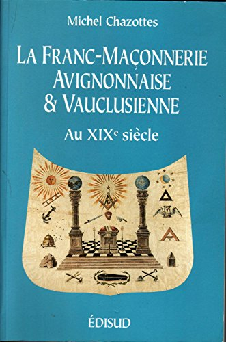 La Franc-maçonnerie avignonnaise et vauclusienne au XIXe siècle