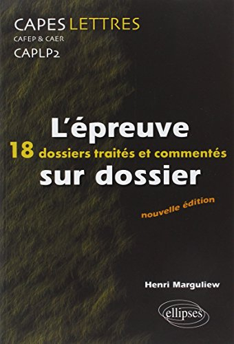 L'épreuve sur dossier : Capes, Cafep et Caer, CAPLP2, lettres : 18 dossiers traités et commentés