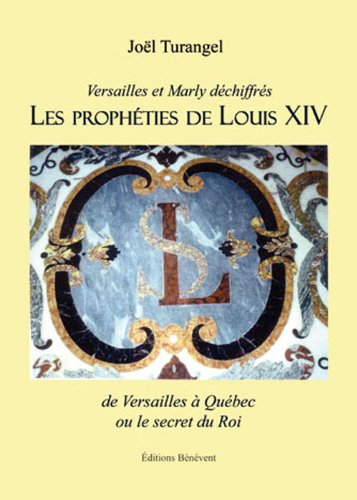 Les prophéties de Louis XIV, de Versailles à Québec Ou le Secret du Roi