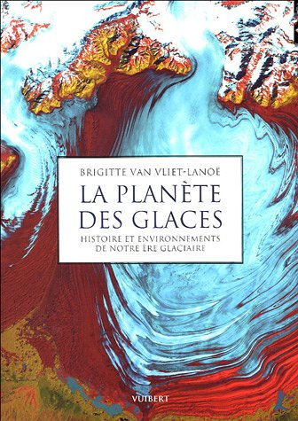 La planète des glaces : histoire et environnements de notre ère glaciaire