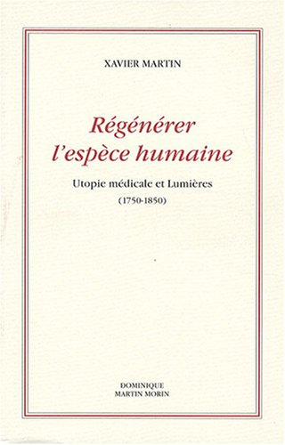 L'homme des droits de l'homme. Vol. 4. Régénérer l'espèce humaine : utopie médicale et Lumières : 17