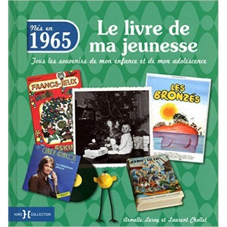 Nés en 1965 : le livre de ma jeunesse : tous les souvenirs de mon enfance et de mon adolescence