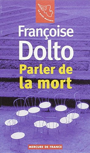 Françoise Dolto. Vol. 1. Parler de la mort