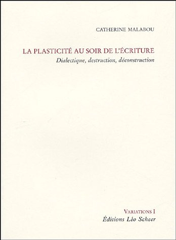 La plasticité au soir de l'écriture : dialectique, destruction, déconstruction