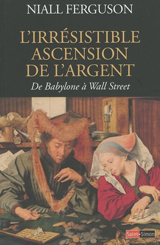 L'irrésistible ascension de l'argent : de Babylone à Wall Street