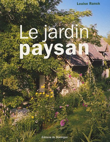 Le jardin paysan : aménager l'entourage d'une maison rurale