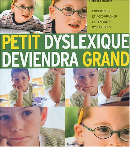 Petit dyslexique deviendra grand : comprendre et accompagner les enfants dyslexiques