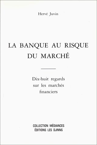 la banque au risque du marché: dix-huit regards sur les marchés financiers