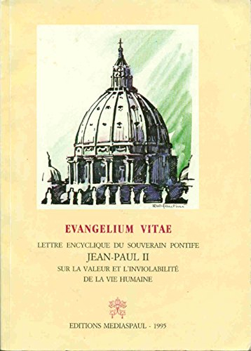 Lettre encyclique Evangelium vitae du souverain pontife Jean-Paul II (...) sur la valeur et l'inviol