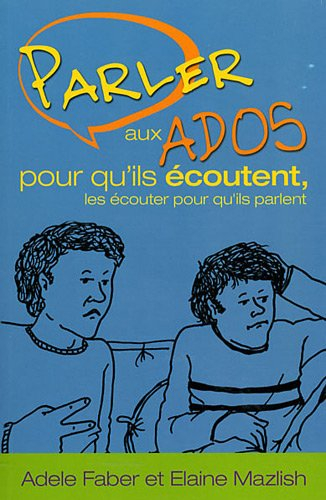 Parler aux ados pour qu'ils écoutent, les écouter pour qu'ils parlent