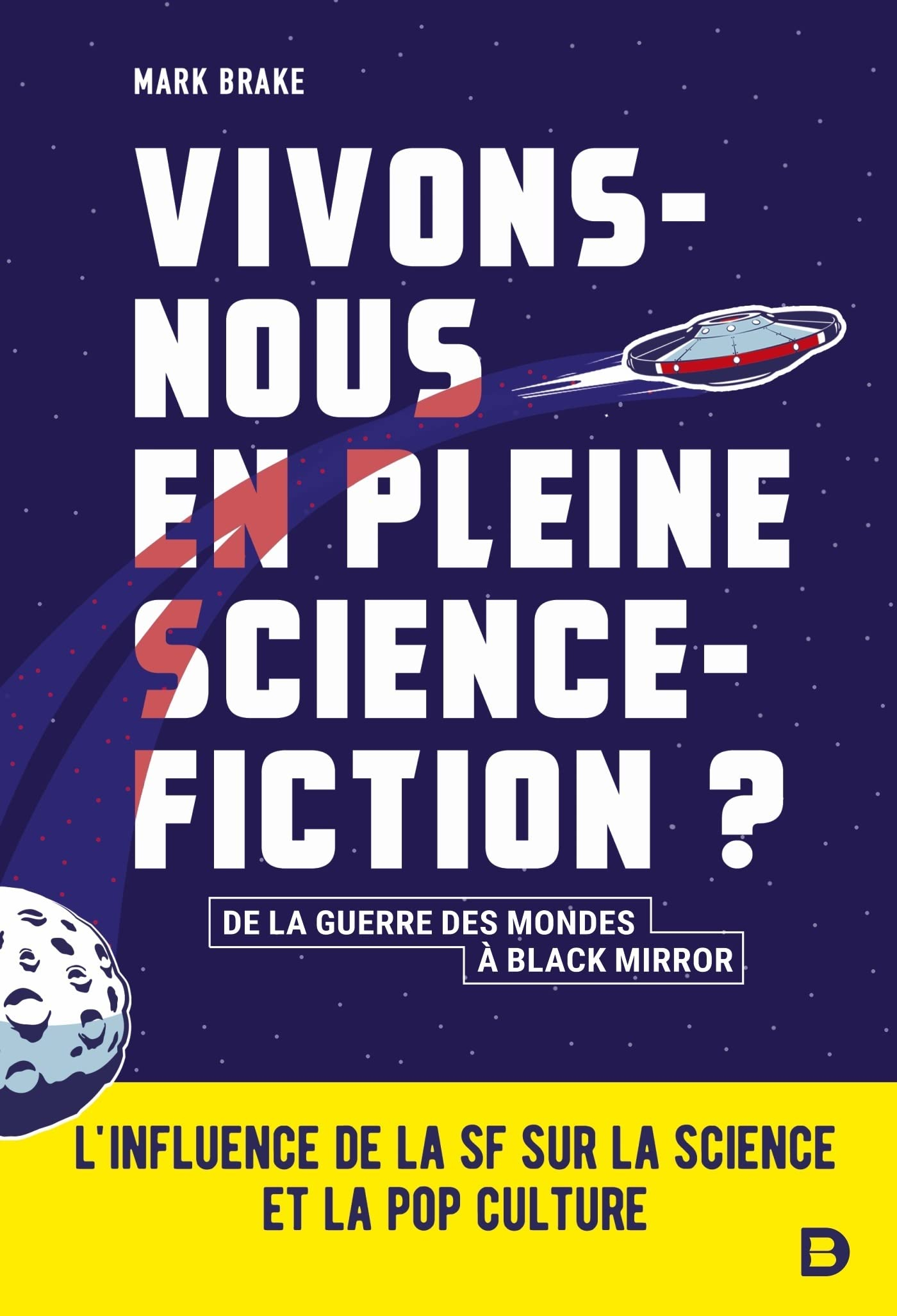 Vivons-nous en pleine science-fiction ? : de La guerre des mondes à Black mirror : l'influence de la