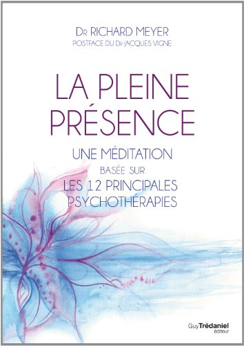 La pleine présence : une méditation basée sur les 12 principales psychothérapies