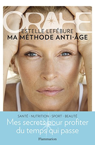 Orahe, ma méthode anti-âge : mes secrets pour profiter du temps qui passe : santé, nutrition, sport,
