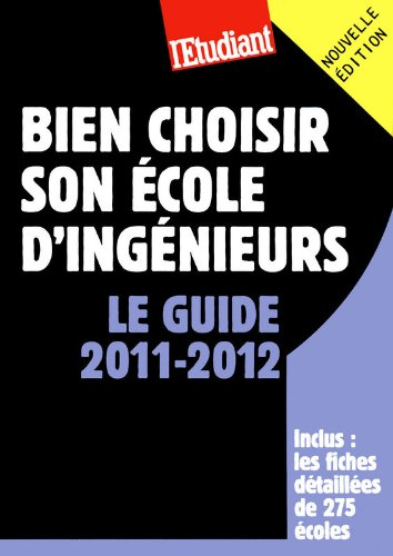 Bien choisir son école d'ingénieurs : le guide 2011-2012