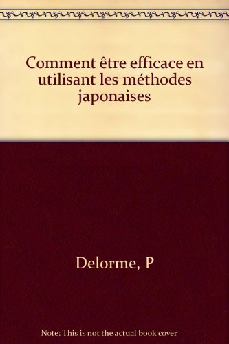 Comment être efficace en utilisant les méthodes japonaises