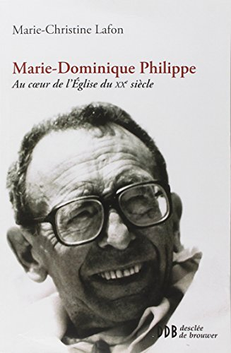 Marie-Dominique Philippe : au coeur de l'Eglise du XXe siècle