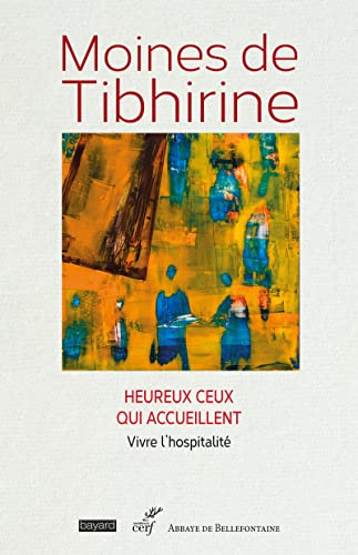 Les écrits de Tibhirine. Vol. 4. Moines de Tibhirine : heureux ceux qui accueillent : vivre l'hospit