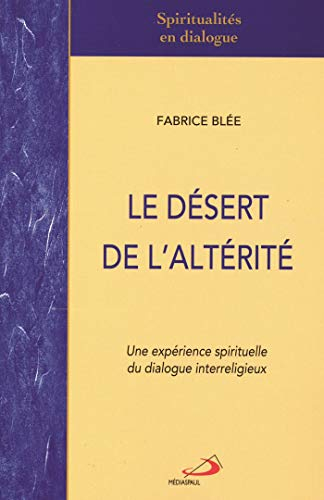 Le désert de l'altérité : expérience spirituelle du dialogue interreligieux