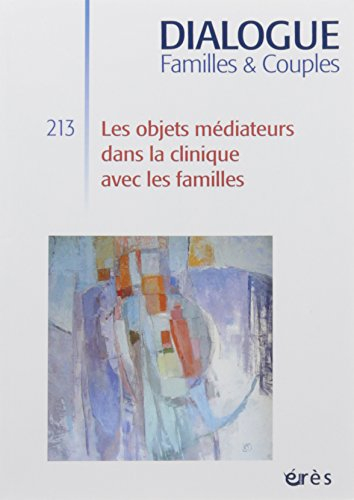 Dialogue, n° 213. Les objets médiateurs dans la clinique avec les familles