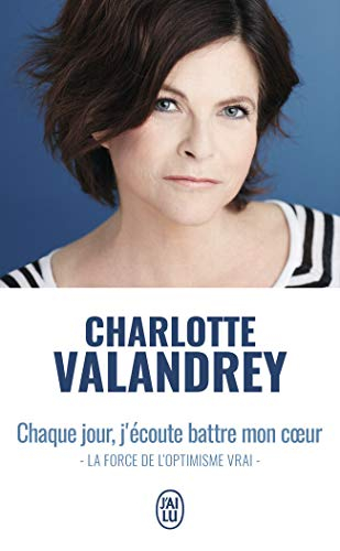 Chaque jour, j'écoute battre mon coeur : la force de l'optimisme vrai