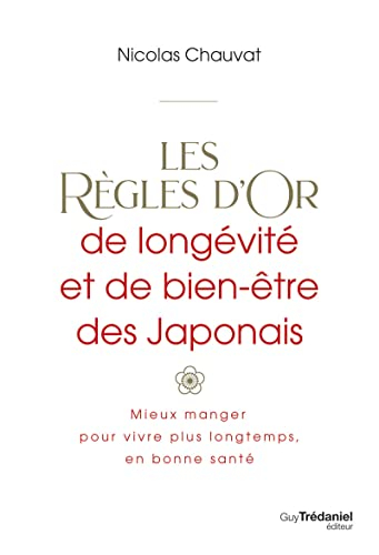Les règles d'or de longévité et de bien-être des Japonais : mieux manger pour vivre plus longtemps, 