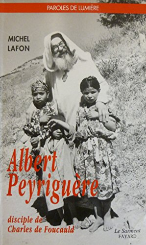 Albert Peyriguère : disciple de Charles de Foucauld
