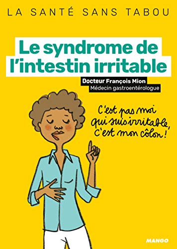 Le syndrome de l'intestin irritable : mieux le comprendre, mieux le vivre