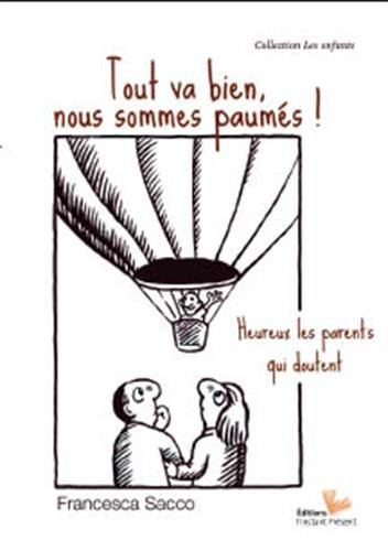 Tout va bien, nous sommes paumés ! : heureux les parents qui doutent