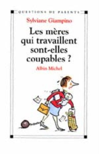 les mères qui travaillent sont-elles coupables?