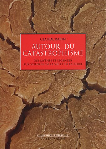 Autour du catastrophisme : des mythes et légendes aux sciences de la vie et de la Terre