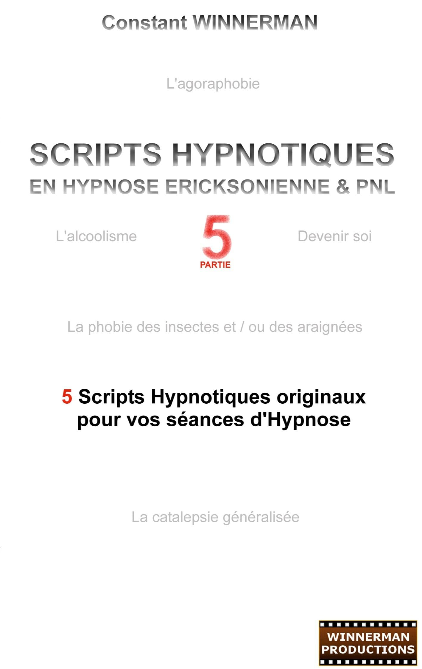 Scripts hypnotiques en hypnose ericksonienne et PNL N°5 : 5 nouveaux Scripts Hypnotiques pour vos sé