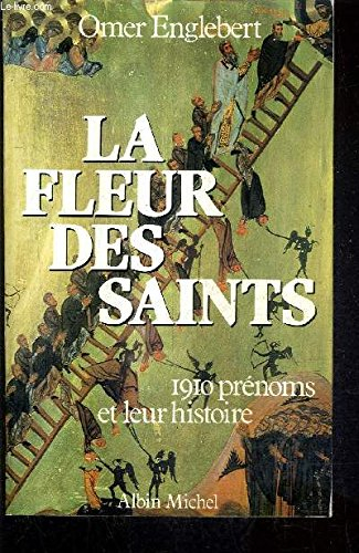 la fleur des saints : 1910 prénoms et leur histoire suivant l'ordre du calendrier