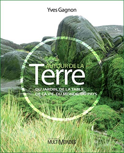 Autour de la terre : du jardin, de la table, du monde, du pays