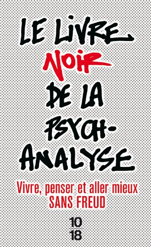 Le livre noir de la psychanalyse : vivre, penser et aller mieux sans Freud
