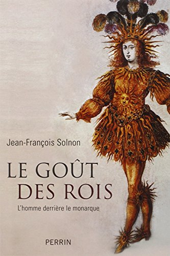 Le goût des rois : l'homme derrière le monarque