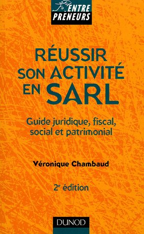 Réussir son activité en SARL : guide juridique, fiscal, social et patrimonial : SARL, EURL, SELARL, 