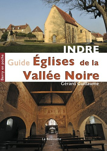 Guide des églises de la Vallée noire : Boischaut Sud berrichon