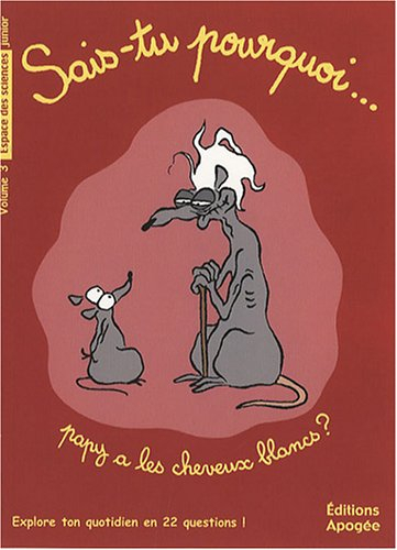 Sais-tu pourquoi... papy a les cheveux blancs ? : explore ton quotidien en 22 questions !