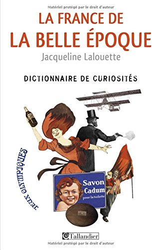 La France de la Belle Epoque : dictionnaire de curiosités