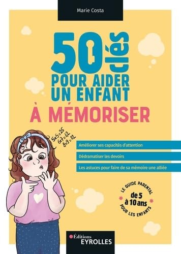 50 clés pour aider un enfant à mémoriser : améliorer ses capacités d'attention, dédramatiser les dev