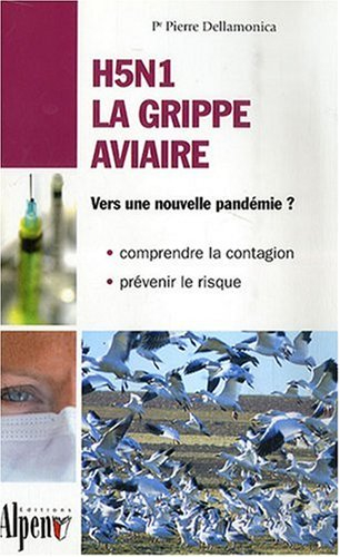 H5N1 la grippe aviaire : vers une nouvelle pandémie : comprendre la contagion, prévenir le risque