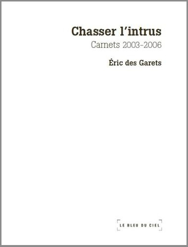 Chasser l'intrus : carnets 2003-2006