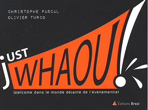 Just whaou ! : welcome dans le monde déjanté de l'événementiel !