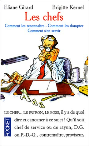 Les chefs : comment les reconnaître, comment les dompter, comment s'en servir