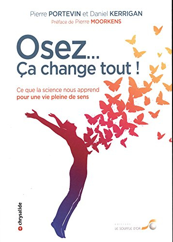 Osez... ça change tout ! : ce que la science nous apprend pour une vie pleine de sens