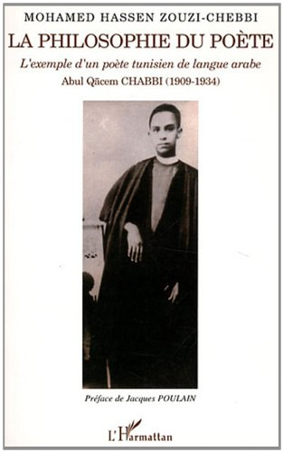La philosophie du poète : l'exemple d'un poète tunisien de langue arabe : Abul Qacem Chabbi, 1909-19